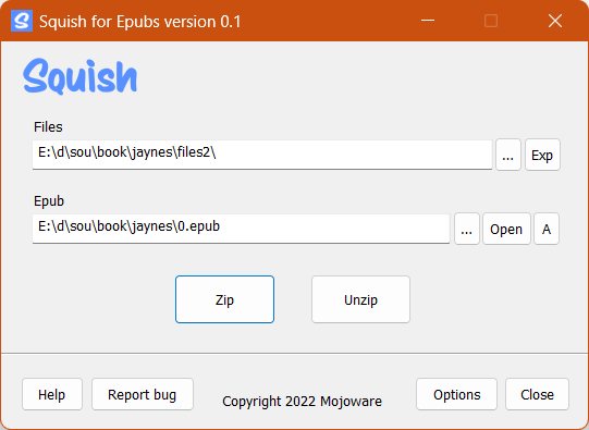 
Squish’s main window is all you need if you want to keep things 
simple.  Just drag your epub or file folder or both onto Squish and use 
the Zip and Unzip buttons.